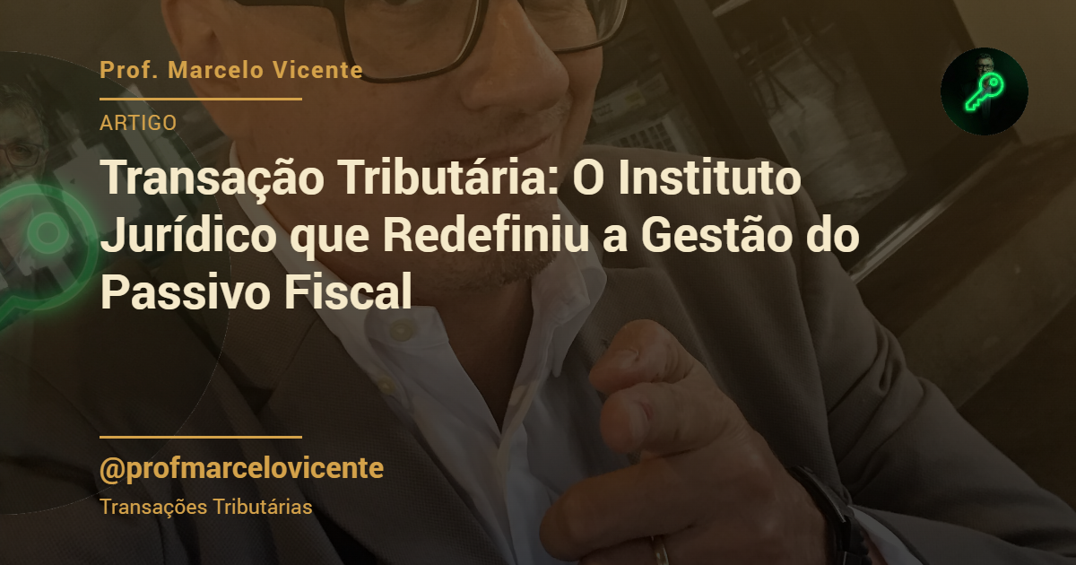 Capa: Transação Tributária: O Instituto Jurídico que Redefiniu a Gestão do Passivo Fiscal