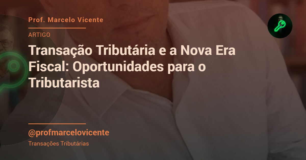 Capa: Transação Tributária e a Nova Era Fiscal: Oportunidades para o Tributarista