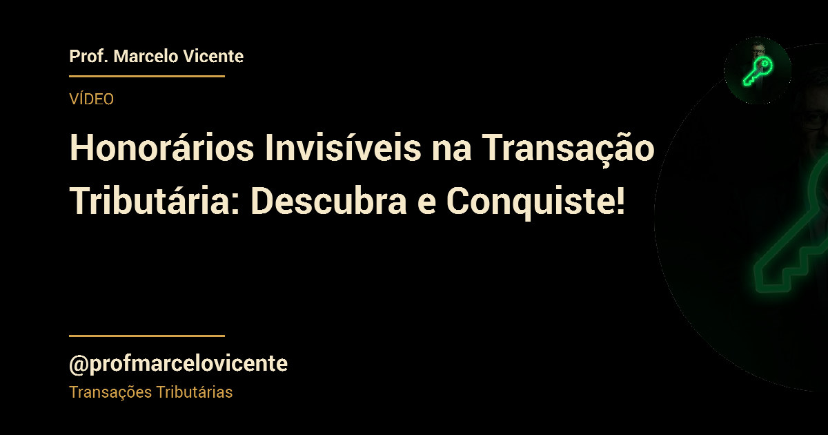 Capa: Honorários Invisíveis na Transação Tributária: Descubra e Conquiste!