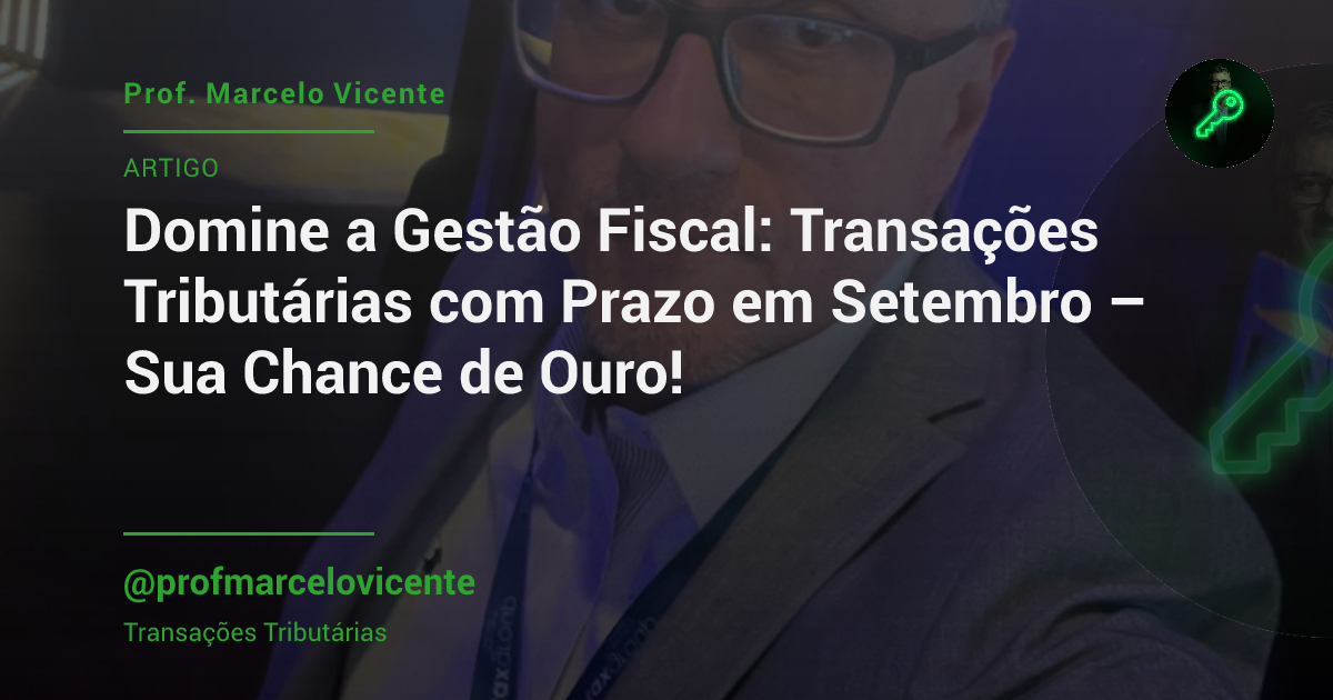 Capa: Domine a Gestão Fiscal: Transações Tributárias com Prazo em Setembro – Sua Chance de Ouro!