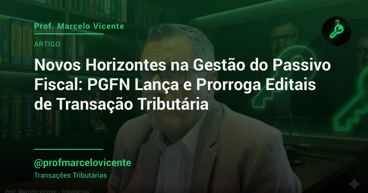 Capa: Novos Horizontes na Gestão do Passivo Fiscal: PGFN Lança e Prorroga Editais de Transação Tributária