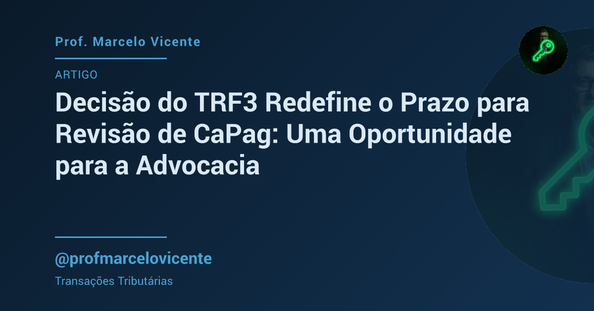 Capa: Decisão do TRF3 Redefine o Prazo para Revisão de CaPag: Uma Oportunidade para a Advocacia