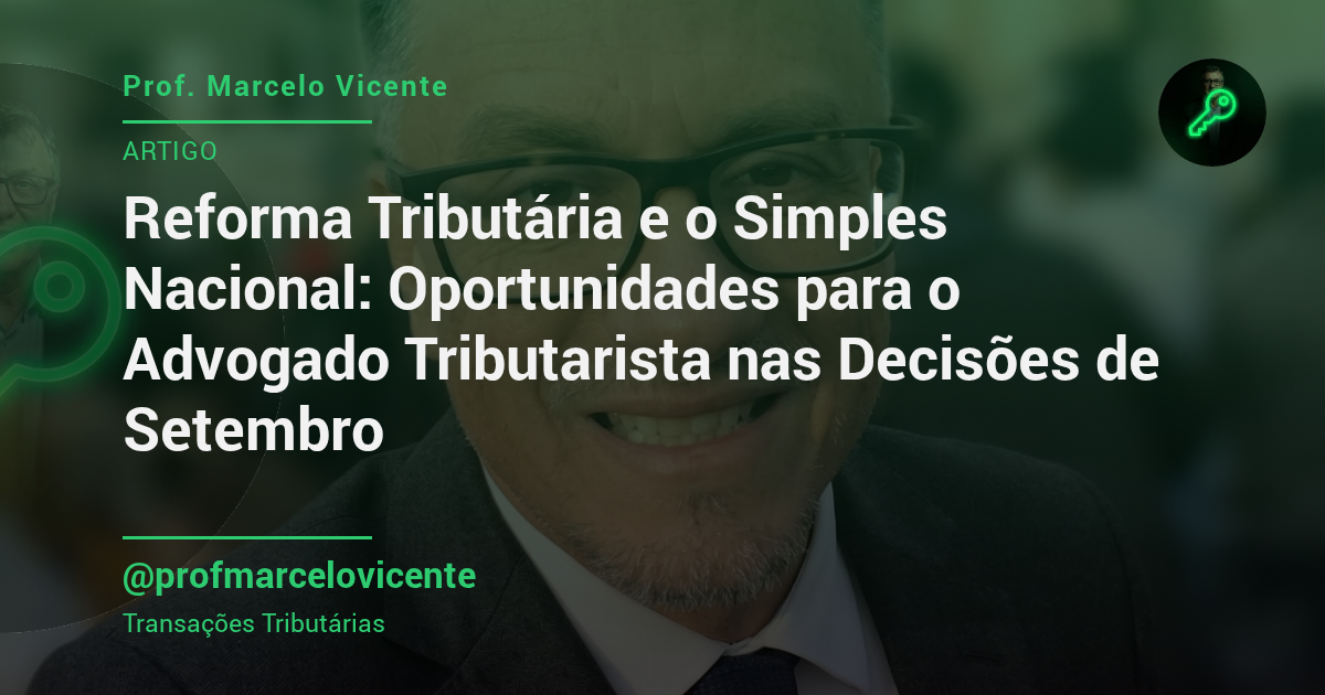 Capa: Reforma Tributária e o Simples Nacional: Oportunidades para o Advogado Tributarista nas Decisões de Setembro